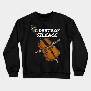 I Destroy Silence Cello Cellist String Quartet Funny Crewneck Sweatshirt